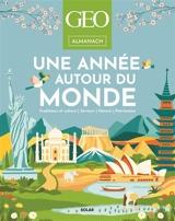 Une année autour du monde : traditions et culture, saveurs, nature, patrimoine : almanach Géo - Pierre-Olivier Bonfillon