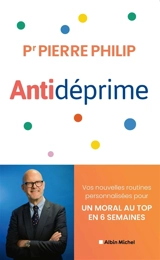 Antidéprime : vos nouvelles routines personnalisées pour un moral au top en 6 semaines - Pierre Philip