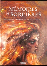 Mémoires de sorcières : puissances magiques et savoirs oubliés - Magali Mottet
