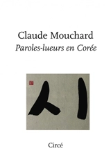 Paroles-lueurs en Corée - Claude Mouchard