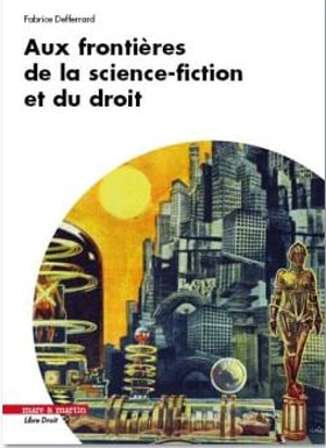 Aux frontières de la science-fiction et du droit - Fabrice Defferrard