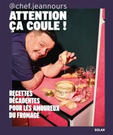 Attention, ça coule ! : recettes décadentes pour les amoureux du fromage - Chef Jean-Nours