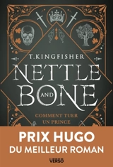 Nettle and Bone : comment tuer un prince - T. Kingfisher