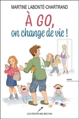 A go, on change de vie ! - Martine Labonté-Chartrand