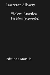 Violent America : les films (1946-1964) - Lawrence Alloway