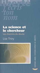 La science et le chercheur : les chemins du doute - Lise Thiry