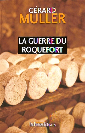 La guerre du roquefort - Gérard Muller
