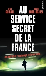 Au service secret de la France : les maîtres de l'espionnage se livrent enfin... - Jean Guisnel