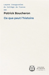 Ce que peut l'histoire - Patrick Boucheron