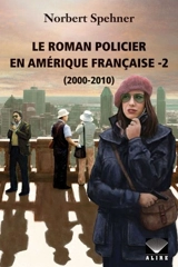 Le roman policier en Amérique française -2 (2000-2010) 2 - Norbert Spehner