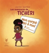 Les aventures de Tichéri : Mon corps est à moi (parlons d'attouchements) Vol. 6 - Licia Chery