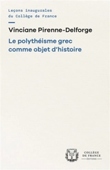 Le polythéisme grec comme objet d'histoire - Vinciane Pirenne-Delforge