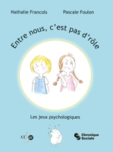 Entre nous, c'est pas d'rôle : les jeux psychologiques - Nathalie Francols