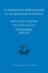 La respiration embryonnaire et les méthodes du souffle : sept écrits taoïstes des Tang (618-907)