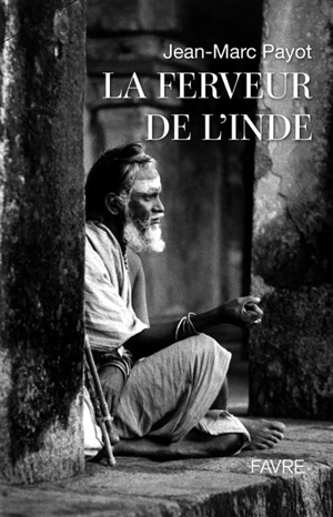 La ferveur de l'Inde - Jean-Marc Payot
