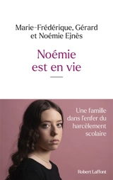 Noémie est en vie : une famille dans l'enfer du harcèlement scolaire - Marie-Frédérique Ejnès