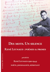 Des mots. Un silence : poèmes & proses. René Leynaud (1910-1944) : poète, journaliste, résistant - René Leynaud