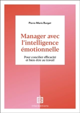 Manager avec l'intelligence émotionnelle : pour cultiver efficacité et bien-être au travail - Pierre-Marie Burgat