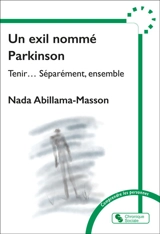 Un exil nommé Parkinson : tenir... séparément, ensemble - Nada Abillama-Masson