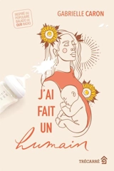 J'ai fait un humain - Caron, Gabrielle