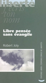 Libre pensée sans évangile - Robert Joly