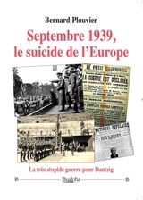 Septembre 1939, le suicide de l’Europe : la très stupide guerre pour Dantzig - Bernard Plouvier