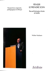 Penser le prendre soin : recueil de textes choisis et inédits : perspectives soignante, pédagogique et éthique - Walter Hesbeen