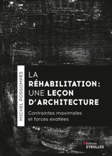 La réhabilitation, une leçon d'architecture : contraintes maximales et forces exaltées - Michel Possompès