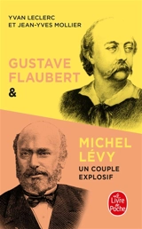 Gustave Flaubert et Michel Lévy, un couple explosif - Yvan Leclerc