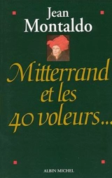 MITTERRAND ET LES 40 VOLEURS - MONTALDO JEAN
