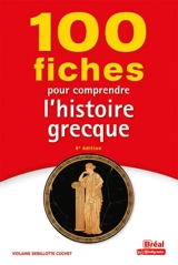 100 fiches pour comprendre l'histoire grecque : VIIIe-Ier siècle av. J.-C. - Violaine Sebillotte-Cuchet