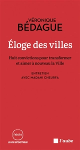 Eloge des villes : huit convictions pour transformer et aimer à nouveau la ville : entretien avec Madani Cheurfa - Véronique Bédague