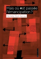 Mais où est passée l'émancipation ? - Michèle Riot-Sarcey