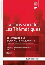 Liaisons sociales. Les thématiques, n° 120. Le licenciement pour motif personnel I : pour quels motifs ? Quelles sont les limites au pouvoir de licencier ? - Florence Lefrançois