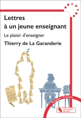 Lettres à un jeune enseignant : le plaisir d'enseigner - Thierry Payen de La Garanderie