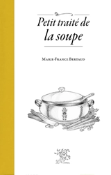 Petit traité de la soupe - Marie-France Thiery-Bertaud