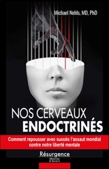 Nos cerveaux endoctrinés : comment repousser avec succès l'assaut mondial contre notre liberté mentale - Michael Nehls