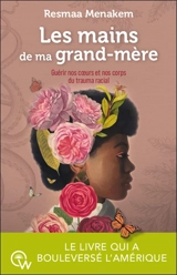 Les mains de ma grand-mère : guérir nos coeurs et nos corps du trauma racial - Resmaa Menakem