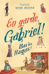 En garde, Gabriel !. Vol. 3. Bas les masques ! - Marie Bertier