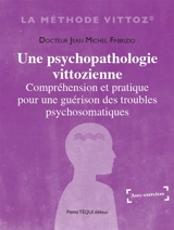 Une psychopathologie vittozienne : compréhension et pratique pour une guérison des troubles psychiques et psychosomatiques : avec exercices - Jean-Michel Fabrizio