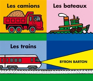 Les camions, les bateaux, les trains - Byron Barton