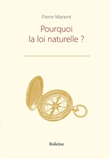 Pourquoi la loi naturelle ? - Pierre Manent