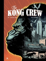 The Kong crew. Vol. 3. Central dark - Eric Hérenguel