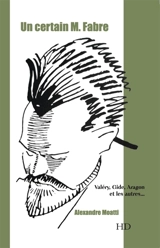 Un certain M. Fabre : Valéry, Gide, Aragon et les autres... - Alexandre Moatti