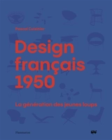 Design français 1950 : la génération des jeunes loups - Pascal Cuisinier