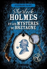 Sherlock Holmes et les mystères de Bretagne : une enquête inédite de Sherlock Holmes - Stéphane Pajot