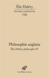 Oeuvres complètes. Vol. 8. Elie Halévy philosophe. Vol. 4. Philosophie anglaise - Elie Halévy