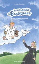 A la conquête des béatitudes. Vol. 2. Zoël et la joie d'Héloïse : fabliau de la Fête-Dieu - Inès de Chantérac