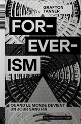 Foreverism : quand le monde devient un jour sans fin - Grafton Tanner