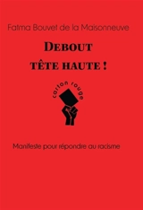 Debout, tête haute ! : manifeste pour répondre au racisme - Fatma Bouvet de La Maisonneuve